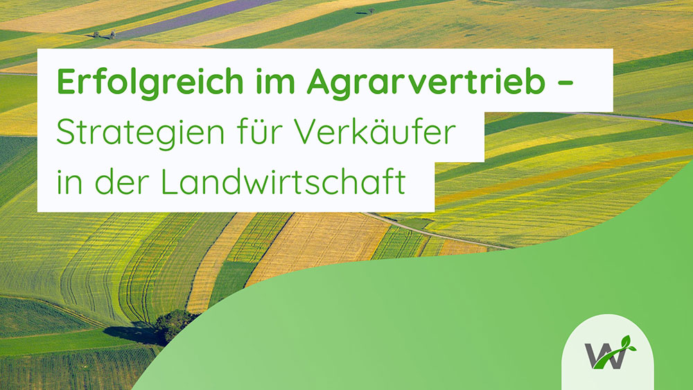 Erfolgreich im Agrarvertrieb – Strategien für Verkäufer in der Landwirtschaft