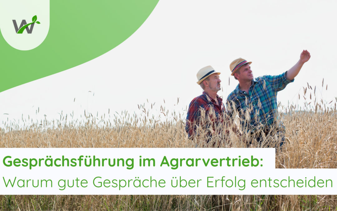 Gesprächsführung im Agrarvertrieb: Warum gute Gespräche über Erfolg entscheiden